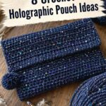 Crochet Holographic Pouch Ideas